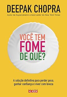 Voce tem Fome de Que Deepak Chopra